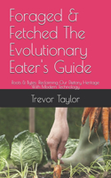 Foraged & Fetched The Evolutionary Eater's Guide