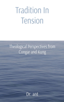 Tradition In Tension: Theological Perspectives from Congar and Kung
