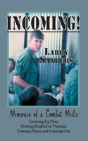 Incoming!: Memories of a Combat Medic: Growing Up Poor, Getting Drafted to Vietnam, Coming Home and Coming Out.