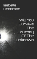 Will You Survive The Journey Of The Unknown