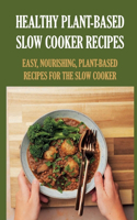 Healthy Plant-Based Slow Cooker Recipes: Easy, Nourishing, Plant-Based Recipes For The Slow Cooker: Recipe For Vegetables In The Slow Cooker