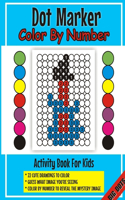 Dot Marker Color By Number Activity Book for Kids: An Easy Do a Dot Coloring Activity for Toddlers, Preschoolers, Kindergarten Boys Girls 1-3 years of Age 2-4 BIG DOTS Paint Dabber Fun Activities for