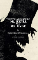 The Strange Case Of Dr. Jekyll And Mr. Hyde by Robert Louis Stevenson: (18 World Classics)