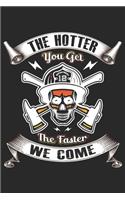 The hotter you get the faster we come: A beautiful firefighter logbook for a proud fireman and also Firefighting life notebook gift for proud fireman