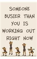 Someone Busier Than You Is Working Out Right Now