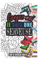 Croyez-moi je Suis une Serveuse Livre de Coloriage Adultes: Livre de Coloriage Adultes de plus de 50 Mandalas pour les Serveuses cadeaux pour un ami, une amie, un collègue ou un collègue, quelqu'un de la fami