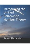 Introducing the Unified Relativistic Number Theory: A shocking new book which explains division by zero from a Relativistic perspective & discovers possible solutions for the Unified Field Theory