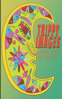 Trippy Images Coloring Book For Adults