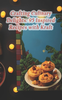 Crafting Culinary Delights: 95 Inspired Recipes with Kraft