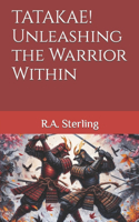 TATAKAE! Unleashing the Warrior Within
