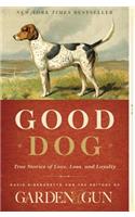 Good Dog: True Stories of Love, Loss, and Loyalty