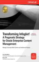 Transforming Infoglut! a Pragmatic Strategy for Oracle Enterprise Content Management: (Oracle Press)