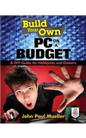 Build Your Own PC on a Budget: A DIY Guide for Hobbyists and Gamers