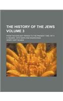 The History of the Jews Volume 3; From the Earliest Period to the Present Time by H. H. Milman with Maps and Engravings