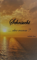 Sehnsucht . . .aber warum?