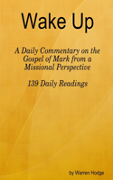 Wake Up: A Daily Commentary on the Gospel of Mark from a Missional Perspective
