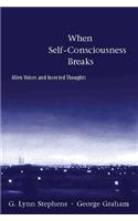 When Self-Consciousness Breaks