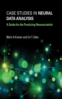 Case Studies in Neural Data Analysis: A Guide for the Practicing Neuroscientist(Computational Neuroscience Series)