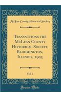 Transactions the McLean County Historical Society, Bloomington, Illinois, 1903, Vol. 2 (Classic Reprint)