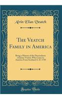 The Veatch Family in America: Being a History of the Descendants of James Veatch, Who Came to America from Scotland A. D. 1750 (Classic Reprint)