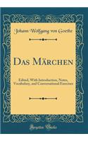 Das MÃ¤rchen: Edited, with Introduction, Notes, Vocabulary, and Conversational Exercises (Classic Reprint): Edited, with Introduction, Notes, Vocabulary, and Conversational Exercises (Classic Reprint)