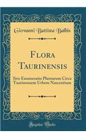 Flora Taurinensis: Sive Enumeratio Plantarum Circa Taurinensem Urbem Nascentium (Classic Reprint)