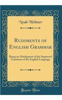 Rudiments of English Grammar: Being an Abridgment of the Improved Grammar of the English Language (Classic Reprint)