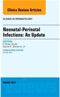 Neonatal-Perinatal Infections: An Update, an Issue of Clinics in Perinatology