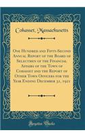 One Hundred and Fifty-Second Annual Report of the Board of Selectmen of the Financial Affairs of the Town of Cohasset and the Report of Other Town Officers for the Year Ending December 31, 1921 (Classic Reprint)