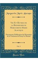 Vie Et Oeuvres de la Bienheureuse Marguerite-Marie Alacoque, Vol. 3: Documents; Publication Du Monastï¿½re de la Visitation de Paray-Le-Monial (Classic Reprint): Documents; Publication Du Monastï¿½re de la Visitation de Paray-Le-Monial (Classic Reprint)