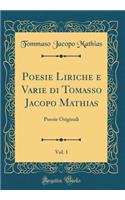 Poesie Liriche E Varie Di Tomasso Jacopo Mathias, Vol. 1: Poesie Originali (Classic Reprint)