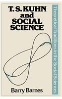 T.S.Kuhn and Social Science: (Traditions in Social Theory)
