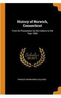 History of Norwich, Connecticut: From Its Possession by the Indians to the Year 1866