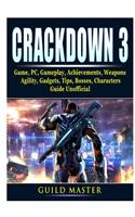 Crackdown 3 Game, PC, Gameplay, Achievements, Weapons, Agility, Gadgets, Tips, Bosses, Characters, Guide Unofficial