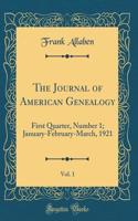 The Journal of American Genealogy, Vol. 1: First Quarter, Number 1; January-February-March, 1921 (Classic Reprint)