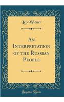 An Interpretation of the Russian People (Classic Reprint)