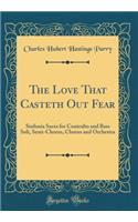 The Love That Casteth Out Fear: Sinfonia Sacra for Contralto and Bass Soli, Semi-Chorus, Chorus and Orchestra (Classic Reprint)