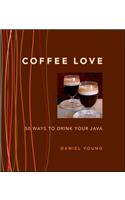 Coffee Love: 50 Ways to Drink Your Java: 50 Ways to Drink Your Java