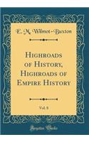 Highroads of History, Highroads of Empire History, Vol. 8 (Classic Reprint)