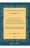 Violations of State Department Regulations and Pro-Castro Propaganda Activities in the United States, Vol. 1: Hearings Before the Committee on Un-American Activities, House of Representatives, Eighty-Eighth Congress, First Session; May 6, 7, and 23: Hearings Before the Committee on Un-American Activities, House of Representatives, Eighty-Eighth Congress, First Session; May 6, 7, and 23, 1963,