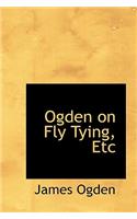 Ogden on Fly Tying, Etc