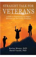 Straight Talk for Veterans: A Guide to Transitioning to Higher Education and the Civilian Workplace