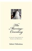The Marriage Ceremony: A Step by Step Guide for Pastors and Ministers