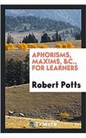 Aphorisms, Maxims, &C., for Learners