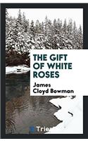 The Gift of White Roses