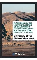 Proceedings of the Nineteenth Meeting of the University Convocation of the State of New York, Held July 12-14, 1881