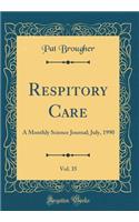 Respitory Care, Vol. 35: A Monthly Science Journal; July, 1990 (Classic Reprint): A Monthly Science Journal; July, 1990 (Classic Reprint)