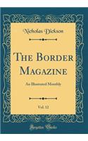The Border Magazine, Vol. 12: An Illustrated Monthly (Classic Reprint)