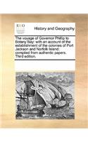 The Voyage of Governor Phillip to Botany Bay: With an Account of the Establishment of the Colonies of Port Jackson and Norfolk Island: Compiled from Authentic Papers. Third Edition.