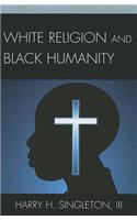 White Religion and Black Humanity